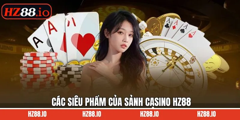 Các trò chơi bài cuốn hút trên sảnh Casino HZ88