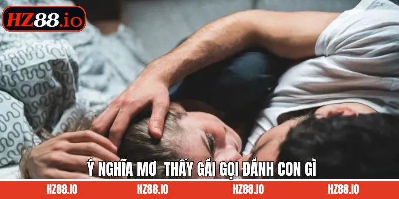 Ý nghĩa về việc mơ thấy gái gọi đánh con gì?