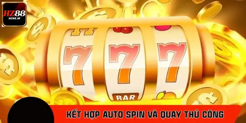 Cách kết hợp auto spin và quay thủ công hiệu quả