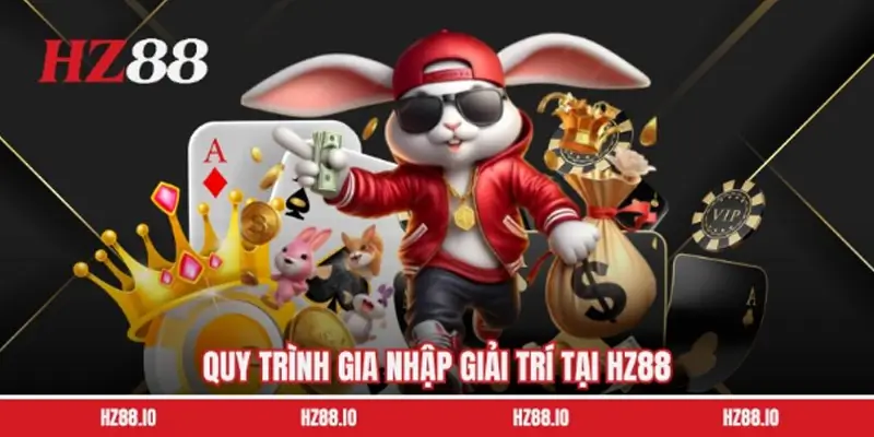 Hướng dẫn gia nhập giải trí tại HZ88