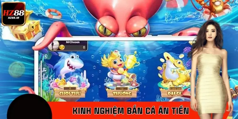 Kinh Nghiệm Bắn Cá Ăn Tiền – Chọn Súng, Canh Boss Tại HZ88