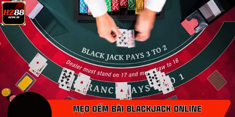 Mẹo đếm bài BlackJack online giúp bet thủ tăng tỷ lệ thắng