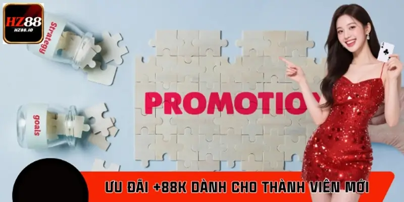 Ưu Đãi +88K Dành Cho Thành Viên Mới Hướng Dẫn Nhận Tại HZ88