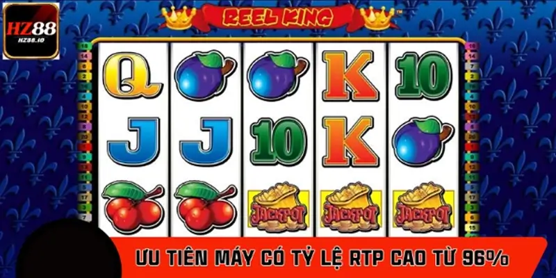 Ưu tiên máy có tỷ lệ RTP cao từ 96%