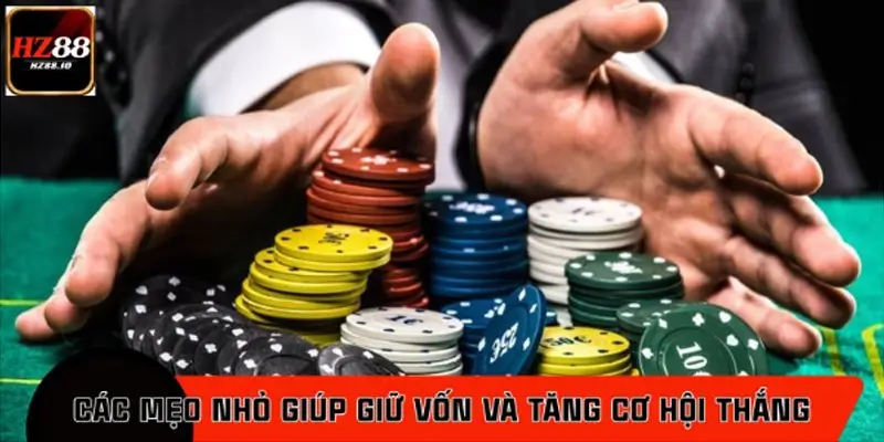Các mẹo nhỏ giúp giữ vốn và tăng cơ hội thắng Các mẹo nhỏ giúp giữ vốn và tăng cơ hội thắng