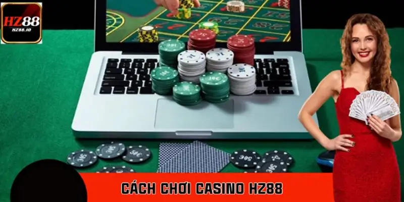 Cách Chơi Casino HZ88 Thông Minh Mà Người Mới Nên Biết