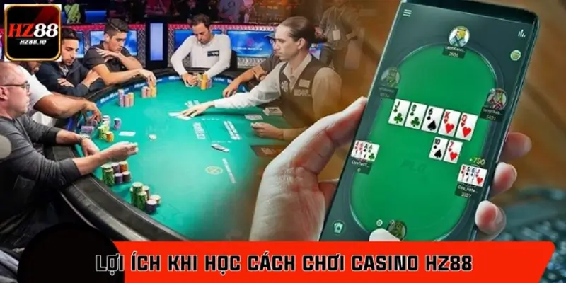 Lợi ích khi học cách chơi casino HZ88 thông minh Lợi ích khi học cách chơi casino HZ88 thông minh