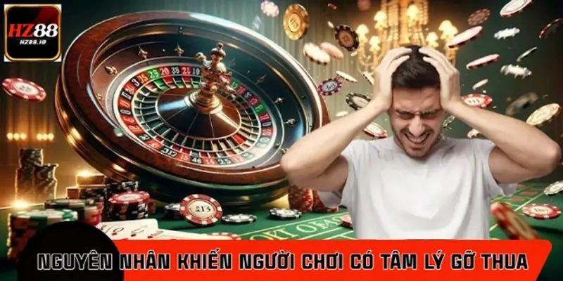 Nguyên nhân khiến người chơi rơi vào tâm lý gỡ gạc