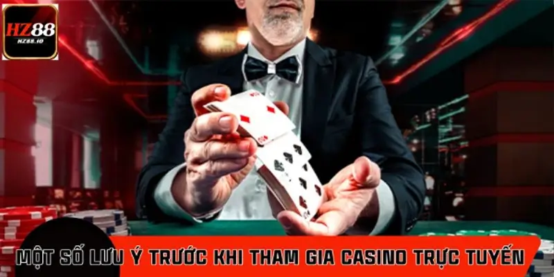 Những lưu ý trước khi tham gia casino trực tuyến HZ88