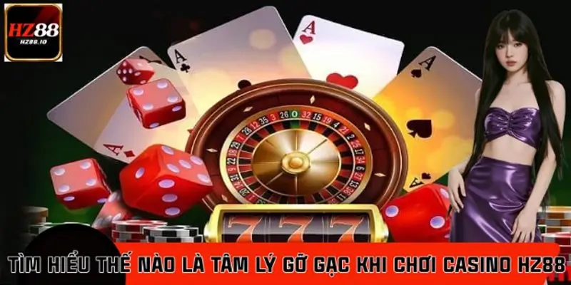 Tâm lý gỡ gạc khi chơi casino HZ88 là gì? Tâm lý gỡ gạc khi chơi casino HZ88 là gì?