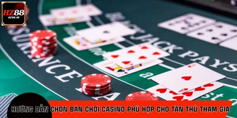 Tổng hợp mẹo chọn bàn chơi casino dành cho tân binh tại nền tảng HZ88