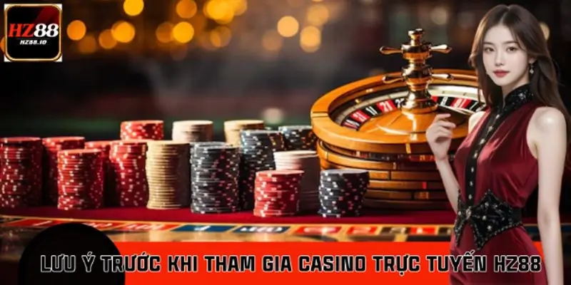 Vài Điều Cần Lưu Ý Trước Khi Tham Gia Casino Trực Tuyến HZ88