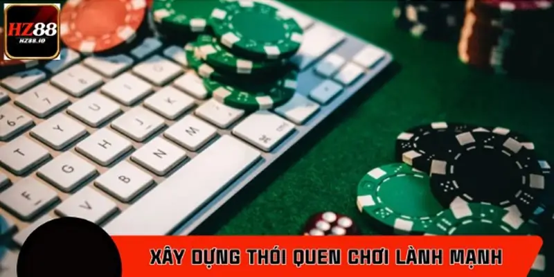 Xây dựng thói quen chơi lành mạnh khi tham gia casino online